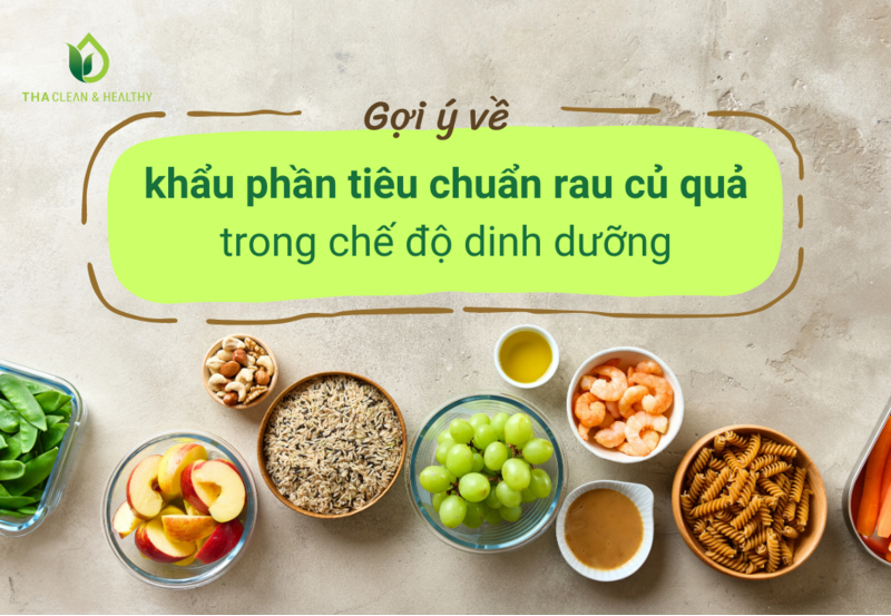 GỢI Ý VỀ KHẨU PHẦN TIÊU CHUẨN RAU CỦ QUẢ TRONG CHẾ ĐỘ DINH DƯỠNG