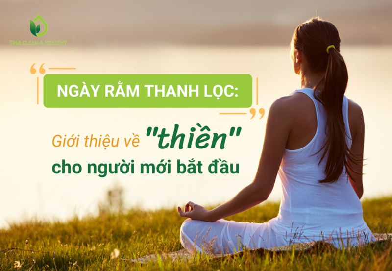 NGÀY RẰM THANH LỌC: GIỚI THIỆU VỀ "THIỀN" CHO NGƯỜI MỚI BẮT ĐẦU