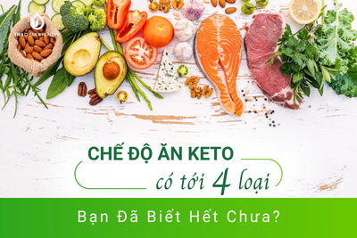CHẾ ĐỘ ĂN KETO CÓ TỚI 4 LOẠI, BẠN ĐÃ BIẾT HẾT CHƯA?